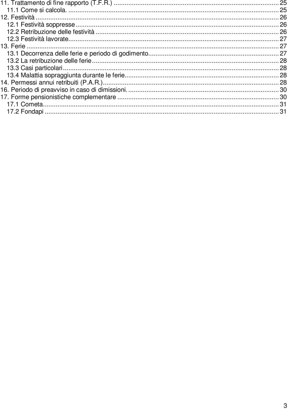 .. 28 13.3 Casi particolari... 28 13.4 Malattia sopraggiunta durante le ferie... 28 14. Permessi annui retribuiti (P.A.R.)... 28 16.