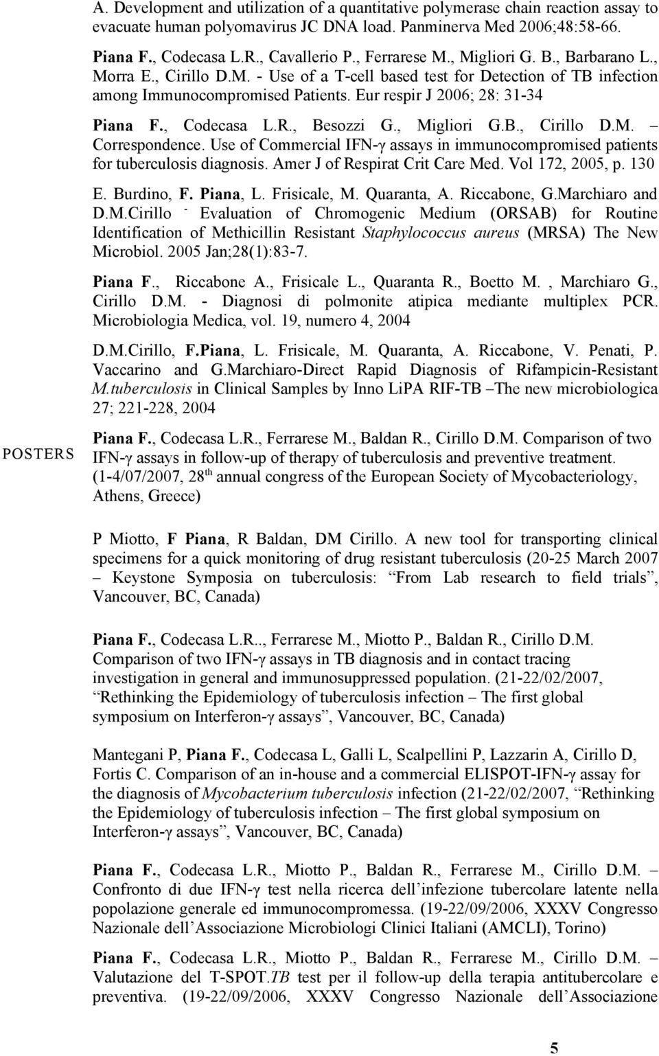 , Codecasa L.R., Besozzi G., Migliori G.B., Cirillo D.M. Correspondence. Use of Commercial IFN-γ assays in immunocompromised patients for tuberculosis diagnosis. Amer J of Respirat Crit Care Med.