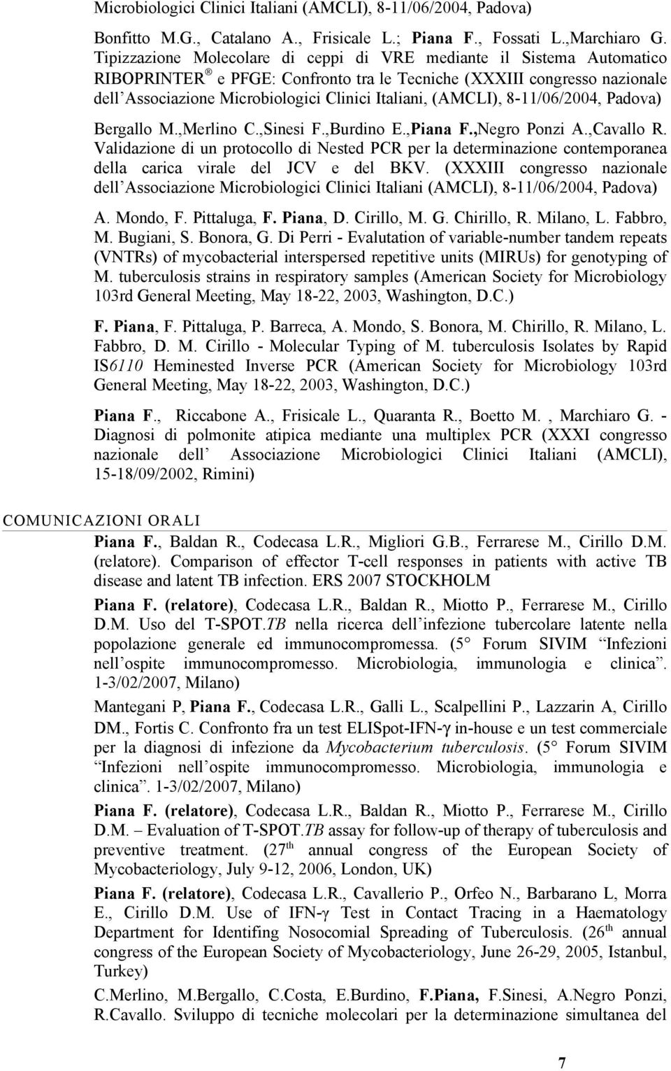 (AMCLI), 8-11/06/2004, Padova) Bergallo M.,Merlino C.,Sinesi F.,Burdino E.,Piana F.,Negro Ponzi A.,Cavallo R.