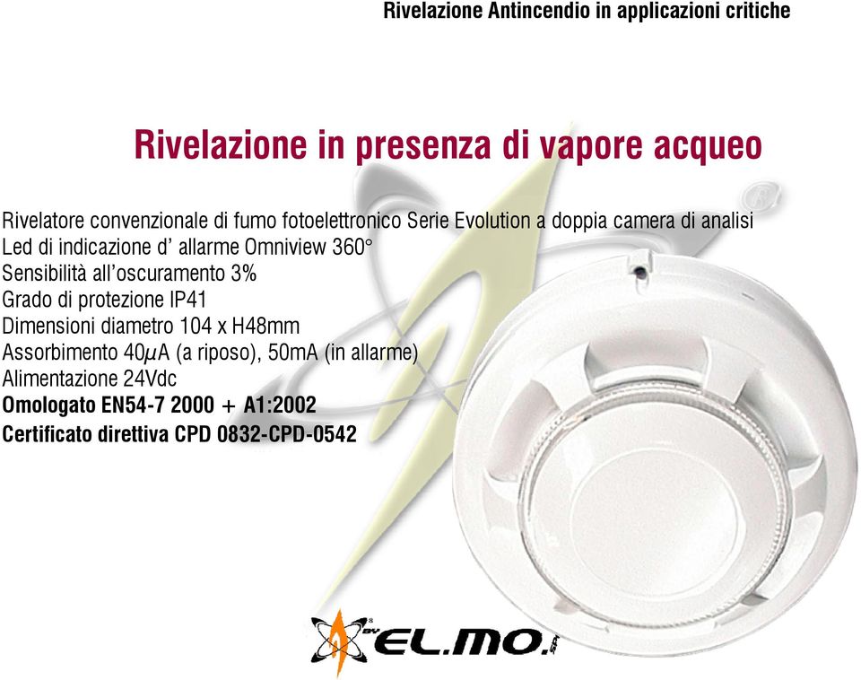 protezione IP41 Dimensioni diametro 104 x H48mm Assorbimento 40μA (a riposo), 50mA (in