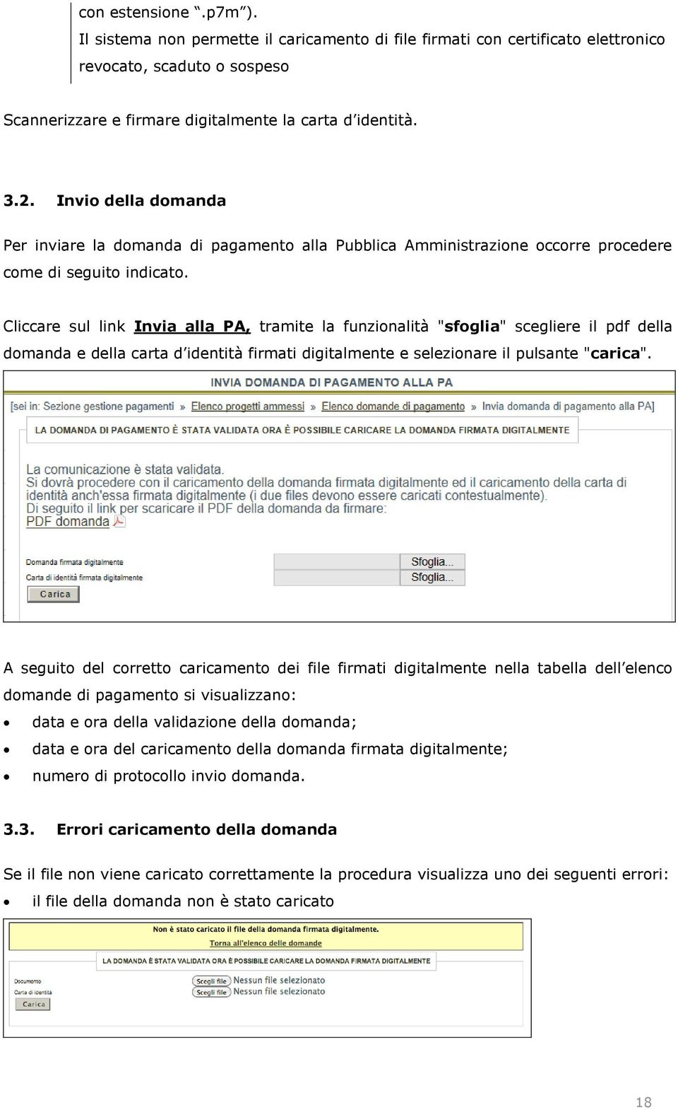 Cliccare sul link Invia alla PA, tramite la funzionalità "sfoglia" scegliere il pdf della domanda e della carta d identità firmati digitalmente e selezionare il pulsante "carica".
