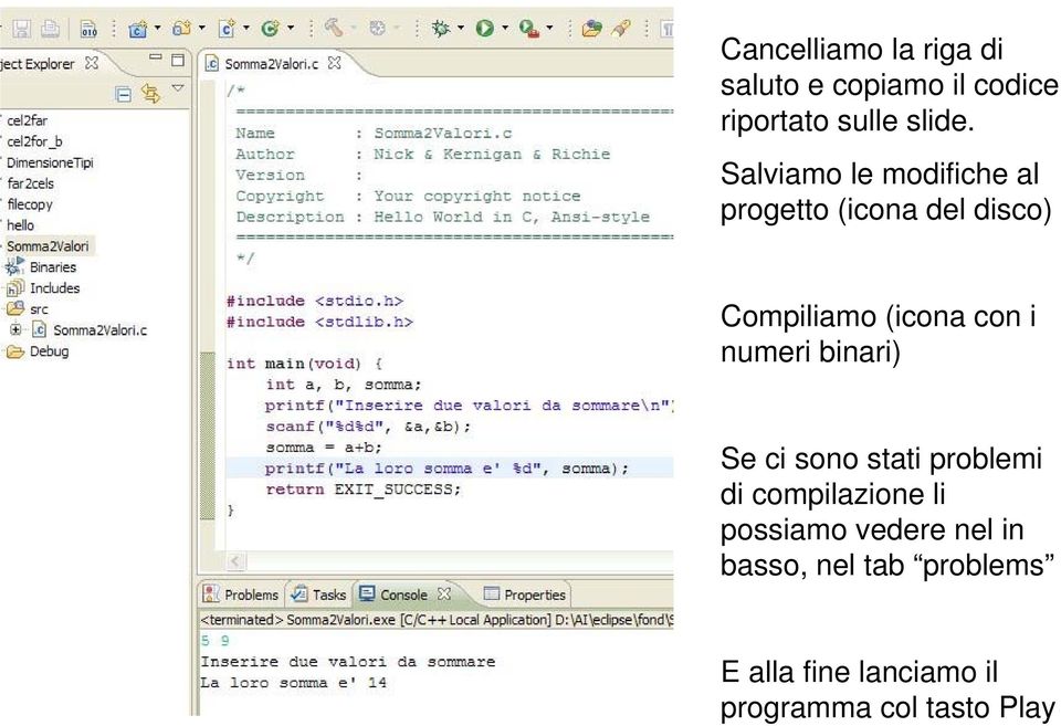 numeri binari) Se ci sono stati problemi di compilazione li possiamo vedere