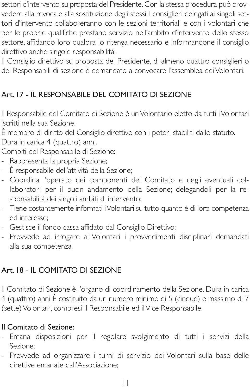 stesso settore, affidando loro qualora lo ritenga necessario e informandone il consiglio direttivo anche singole responsabilità.