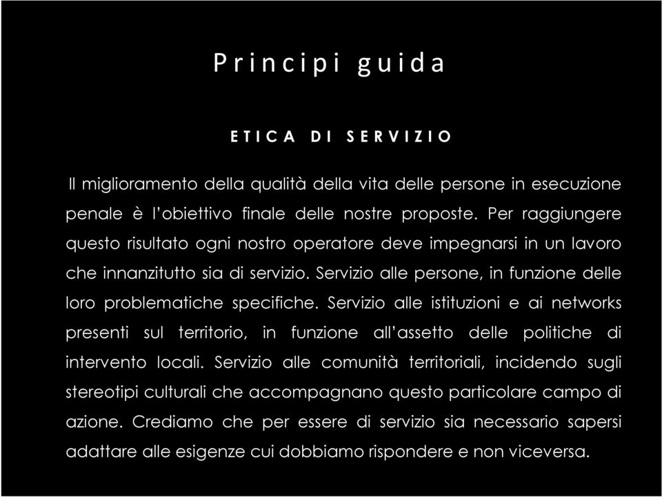 Servizio alle persone, in funzione delle loro problematiche specifiche.