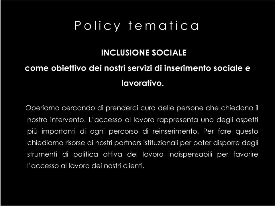 L accesso al lavoro rappresenta uno degli aspetti più importanti di ogni percorso di reinserimento.