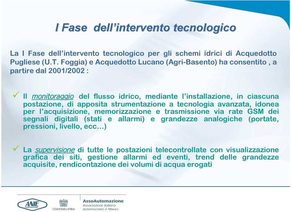 apposita strumentazione a tecnologia avanzata, idonea per l acquisizione, memorizzazione e trasmissione via rate GSM dei segnali digitali (stati e allarmi) e grandezze