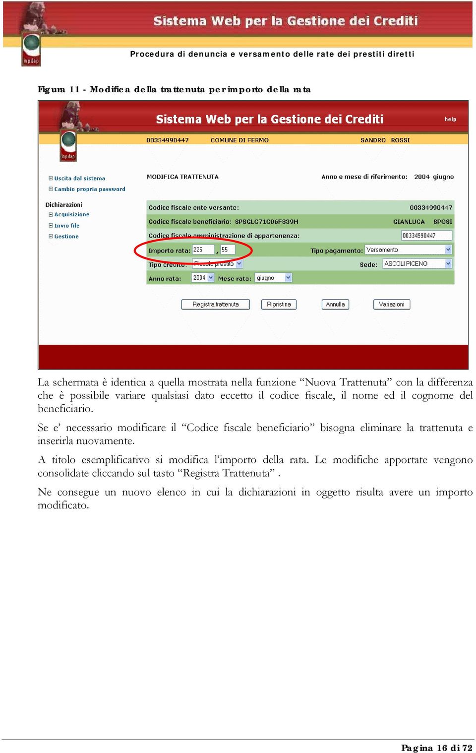 Se e necessario modificare il Codice fiscale beneficiario bisogna eliminare la trattenuta e inserirla nuovamente.