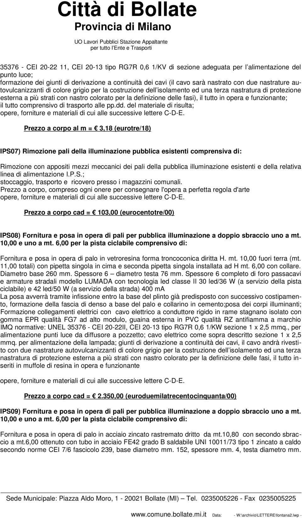 tutto in opera e funzionante; il tutto comprensivo di trasporto alle pp.dd.