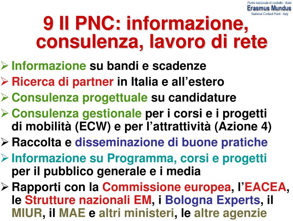 4) Raccolta e disseminazione di buone pratiche Informazione su Programma, corsi e progetti per il pubblico generale e i media