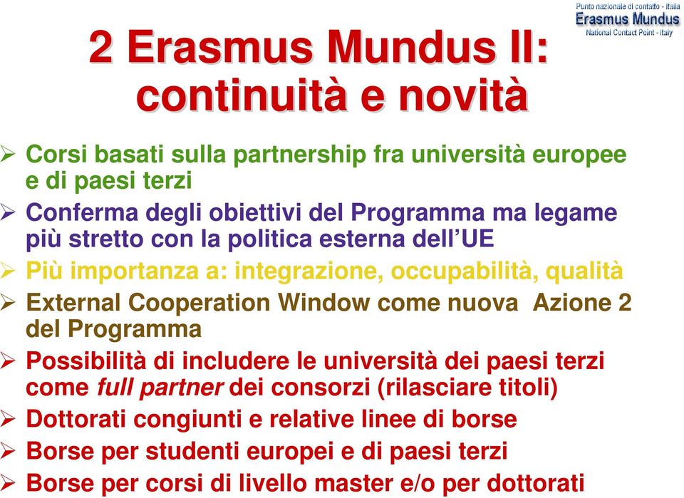 Window come nuova Azione 2 del Programma Possibilità di includere le università dei paesi terzi come full partner dei consorzi (rilasciare