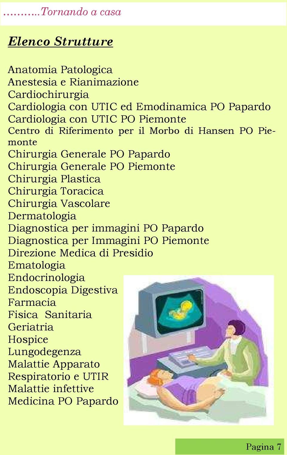 Chirurgia Vascolare Dermatologia Diagnostica per immagini PO Papardo Diagnostica per Immagini PO Piemonte Direzione Medica di Presidio Ematologia