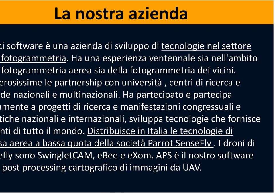 rosissime le partnership con università, centri di ricerca e de nazionali e multinazionali.