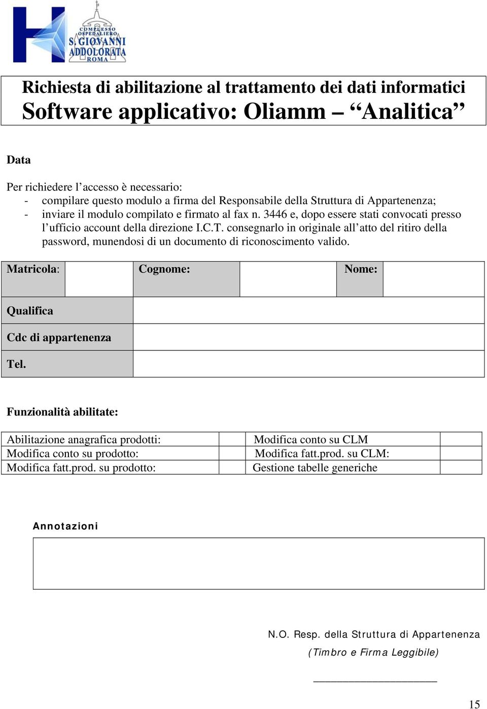 consegnarlo in originale all atto del ritiro della password, munendosi di un documento di riconoscimento valido. Matricola: Cognome: Nome: Qualifica Cdc di appartenenza Tel.