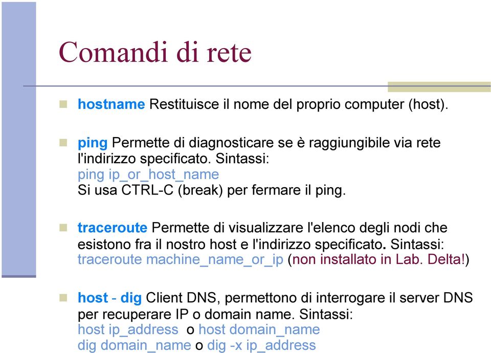 Sintassi: ping ip_or_host_name Si usa CTRL-C (break) per fermare il ping.