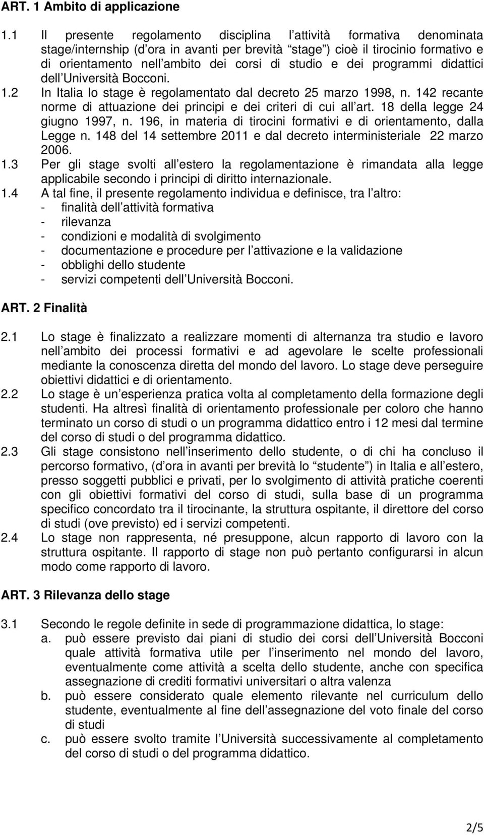 studio e dei programmi didattici dell Università Bocconi. 1.2 In Italia lo stage è regolamentato dal decreto 25 marzo 1998, n.
