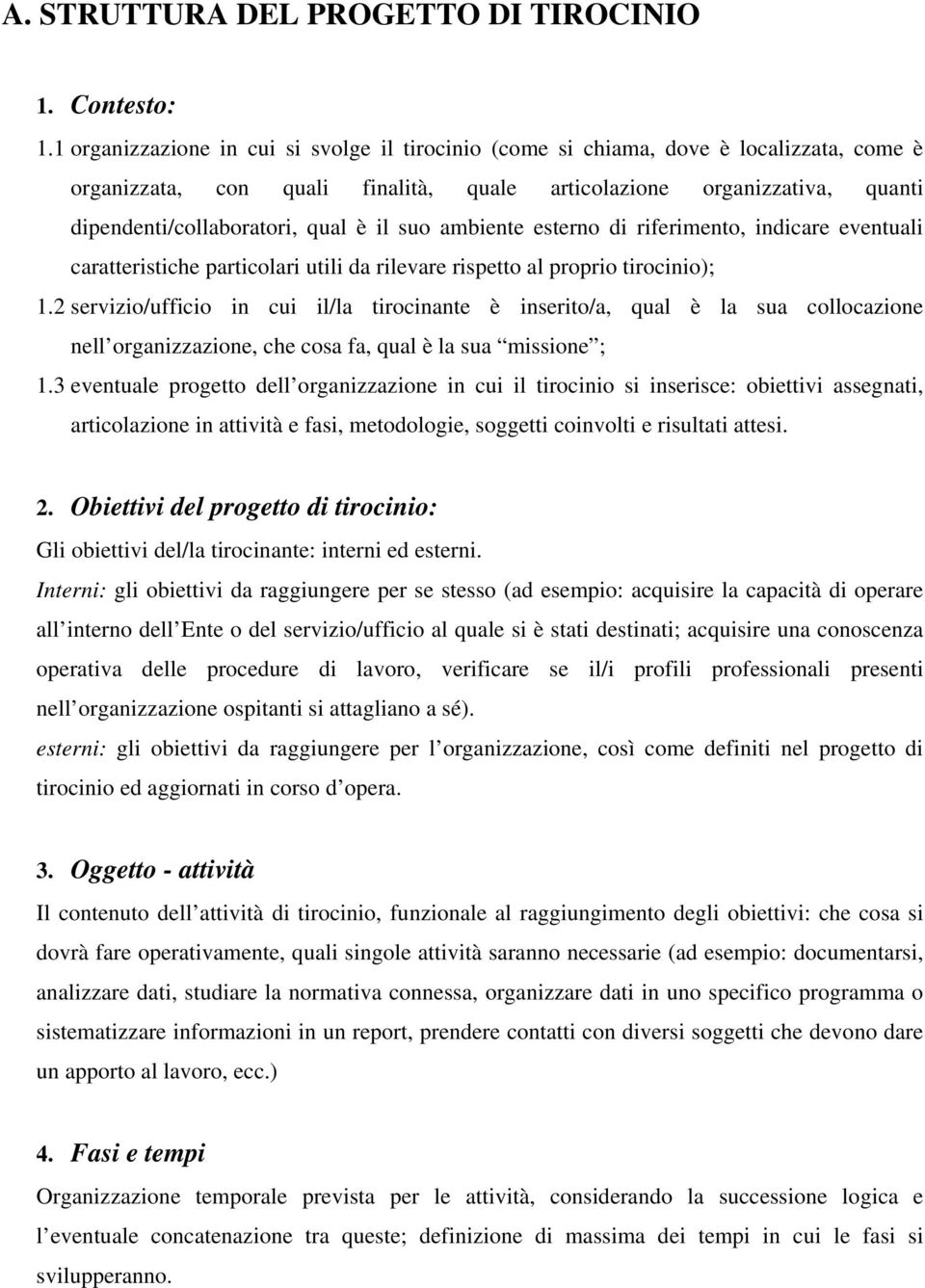 il suo ambiente esterno di riferimento, indicare eventuali caratteristiche particolari utili da rilevare rispetto al proprio tirocinio); 1.