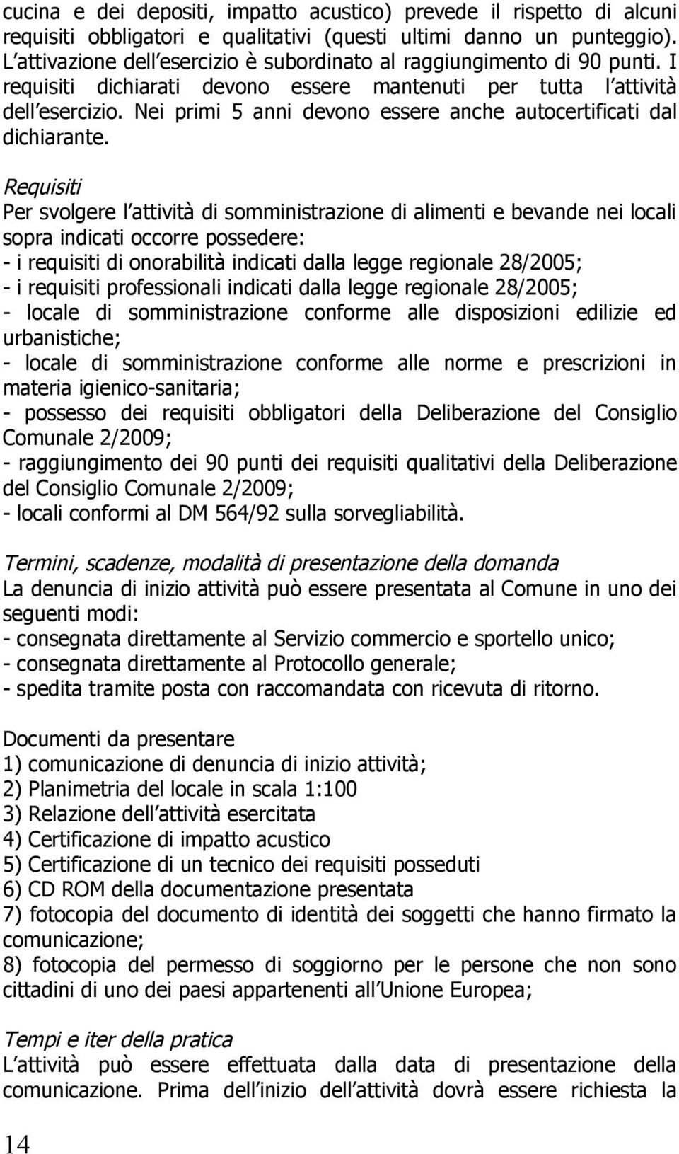 Nei primi 5 anni devono essere anche autocertificati dal dichiarante.