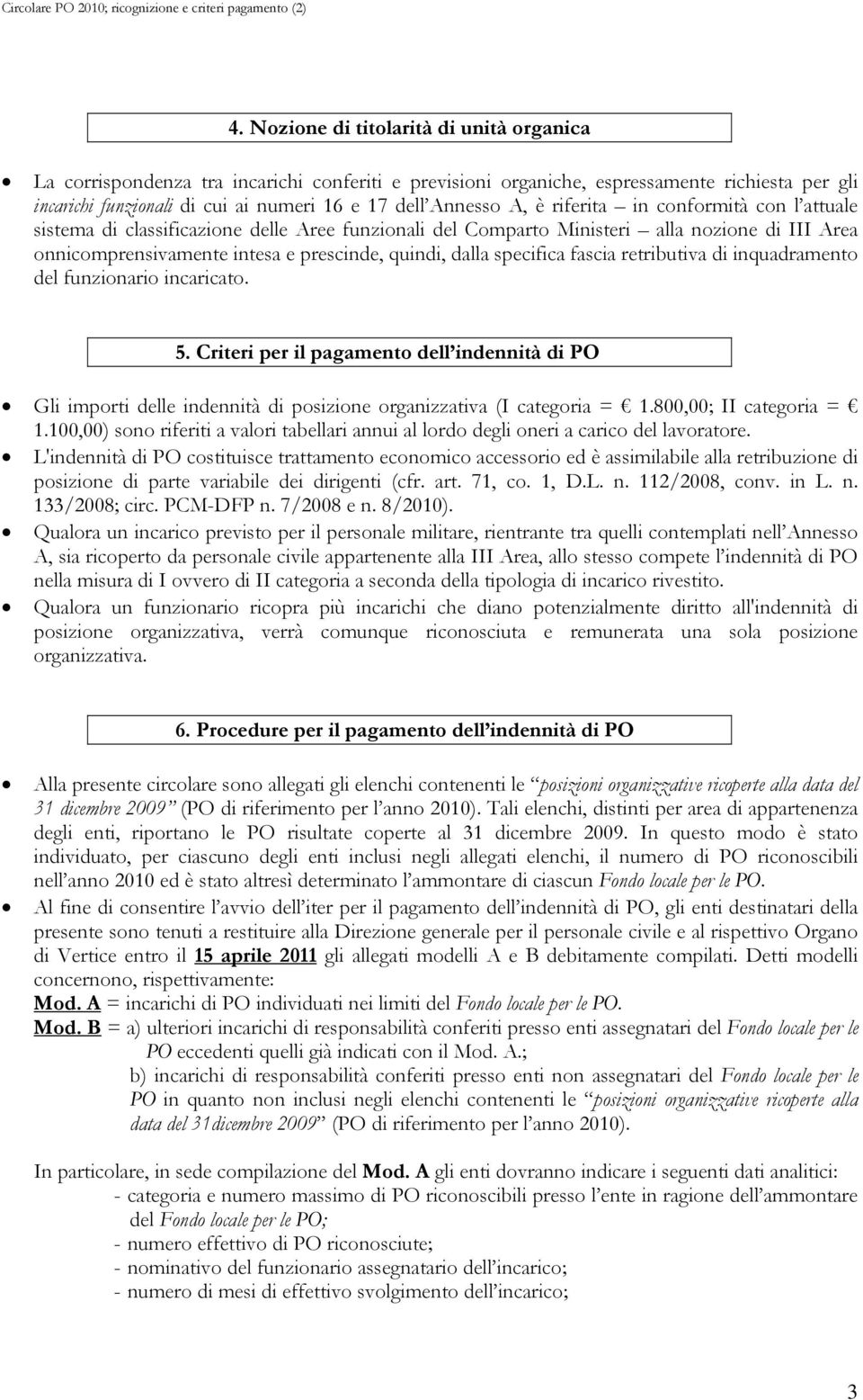 è riferita in conformità con l attuale sistema di classificazione delle Aree funzionali del Comparto Ministeri alla nozione di III Area onnicomprensivamente intesa e prescinde, quindi, dalla