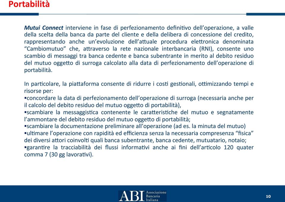 banca subentrante in merito al debito residuo del mutuo ogge9o di surroga calcolato alla data di perfezionamento dell operazione di portabilità.