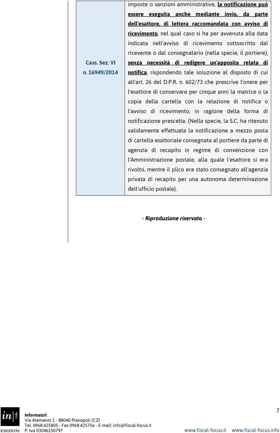 per avvenuta alla data indicata nell'avviso di ricevimento sottoscritto dal ricevente o dal consegnatario (nella specie, il portiere), senza necessità di redigere un'apposita relata di notifica,