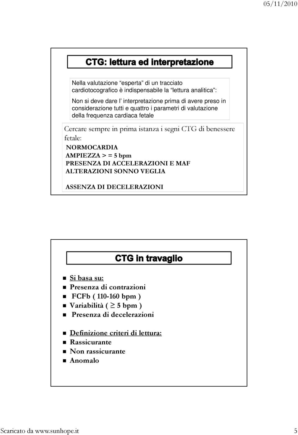 NORMOCARDIA AMPIEZZA > = 5 bpm PRESENZA DI ACCELERAZIONI E MAF ALTERAZIONI SONNO VEGLIA ASSENZA DI DECELERAZIONI Si basa su: Presenza di contrazioni FCFb (