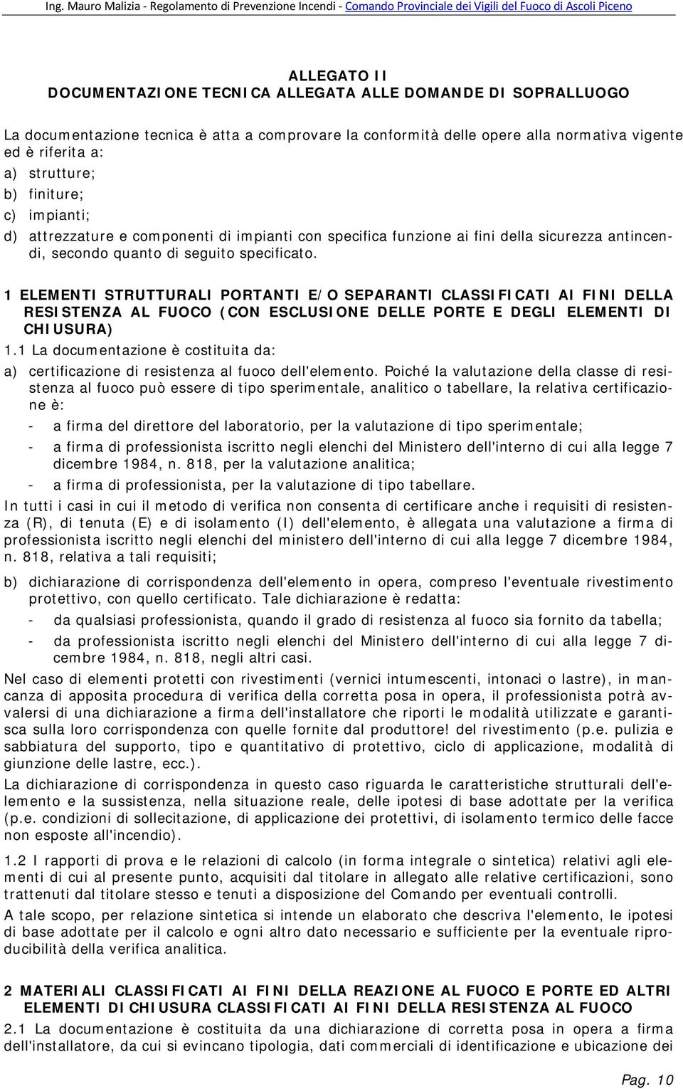 1 ELEMENTI STRUTTURALI PORTANTI E/O SEPARANTI CLASSIFICATI AI FINI DELLA RESISTENZA AL FUOCO (CON ESCLUSIONE DELLE PORTE E DEGLI ELEMENTI DI CHIUSURA) 1.