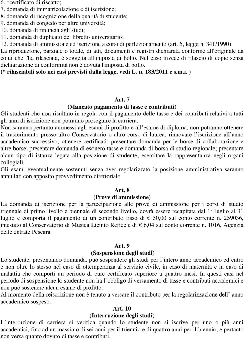 La riproduzione, parziale o totale, di atti, documenti e registri dichiarata conforme all'originale da colui che l'ha rilasciata, è soggetta all'imposta di bollo.