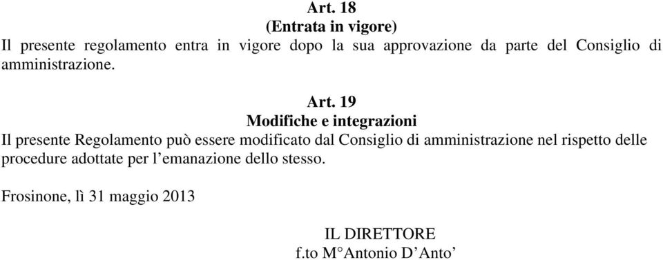 19 Modifiche e integrazioni Il presente Regolamento può essere modificato dal Consiglio di