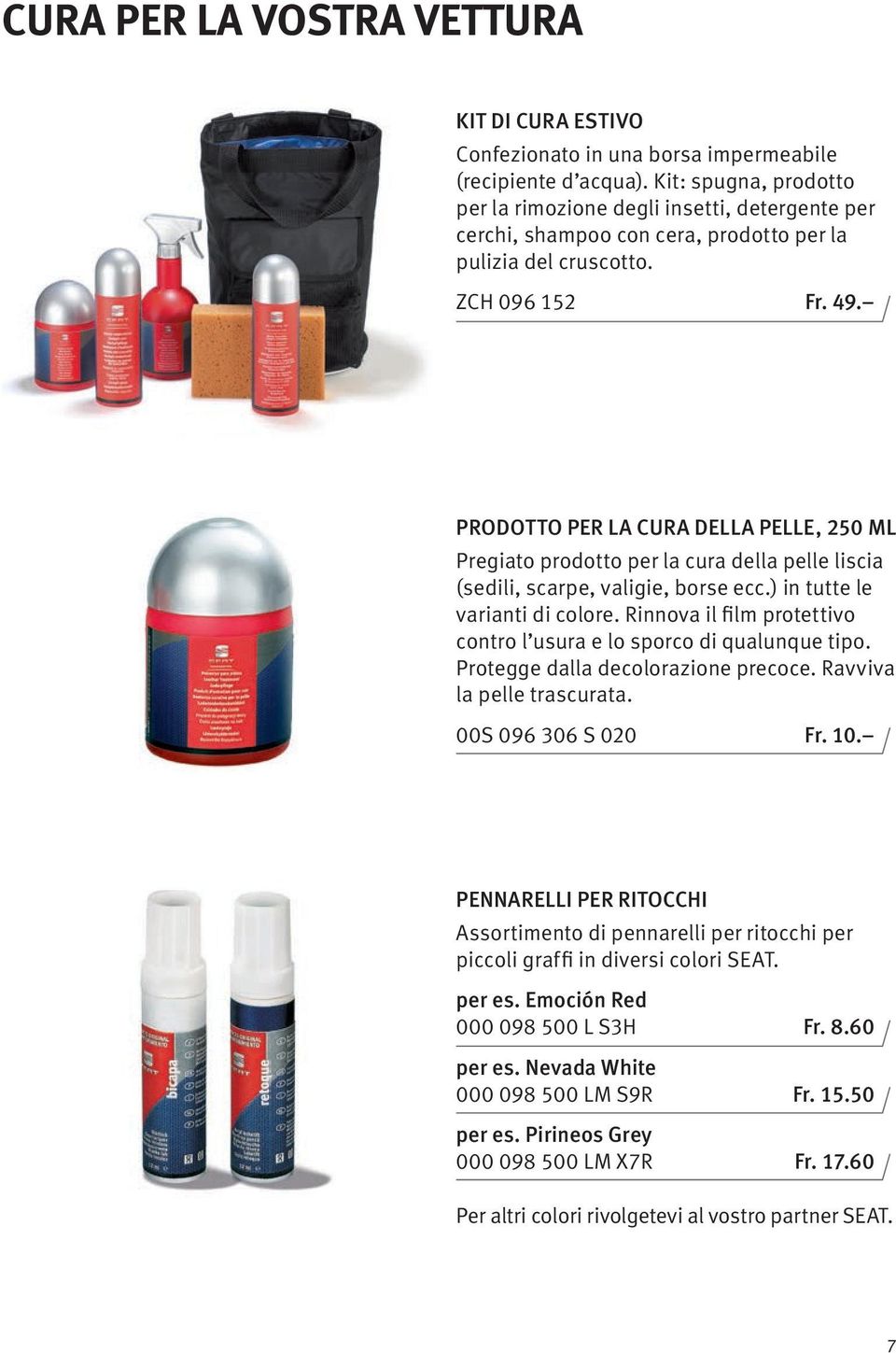 PRODOTTO PER LA CURA DELLA PELLE, 250 ML Pregiato prodotto per la cura della pelle liscia (sedili, scarpe, valigie, borse ecc.) in tutte le varianti di colore.