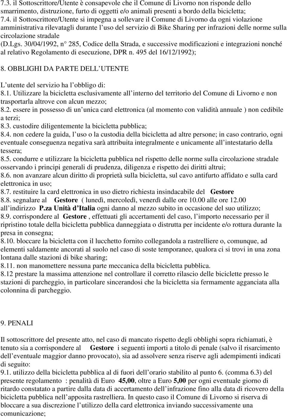 circolazione stradale (D.Lgs. 30/04/1992, n 285, Codice della Strada, e successive modificazioni e integrazioni nonché al relativo Regolamento di esecuzione, DPR n. 495 del 16/12/1992); 8.