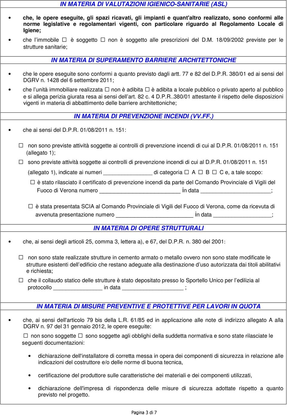 18/09/2002 previste per le strutture sanitarie; IN MATERIA DI SUPERAMENTO BARRIERE ARCHITETTONICHE che le opere eseguite sono conformi a quanto previsto dagli artt. 77 e 82 del D.P.R. 380/01 ed ai sensi del DGRV n.