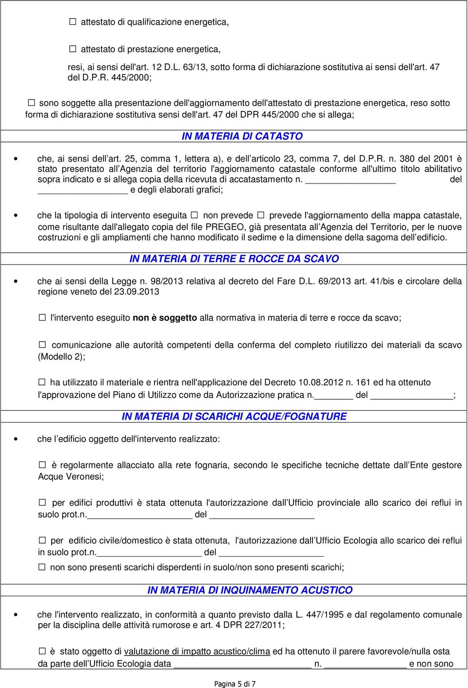 47 del DPR 445/2000 che si allega; IN MATERIA DI CATASTO che, ai sensi dell art. 25, comma 1, lettera a), e dell articolo 23, comma 7, del D.P.R. n.