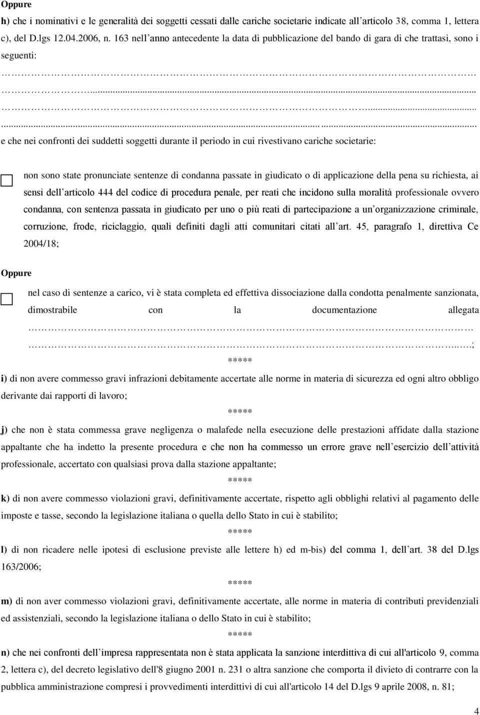 ........ e che nei confronti dei suddetti soggetti durante il periodo in cui rivestivano cariche societarie: non sono state pronunciate sentenze di condanna passate in giudicato o di applicazione