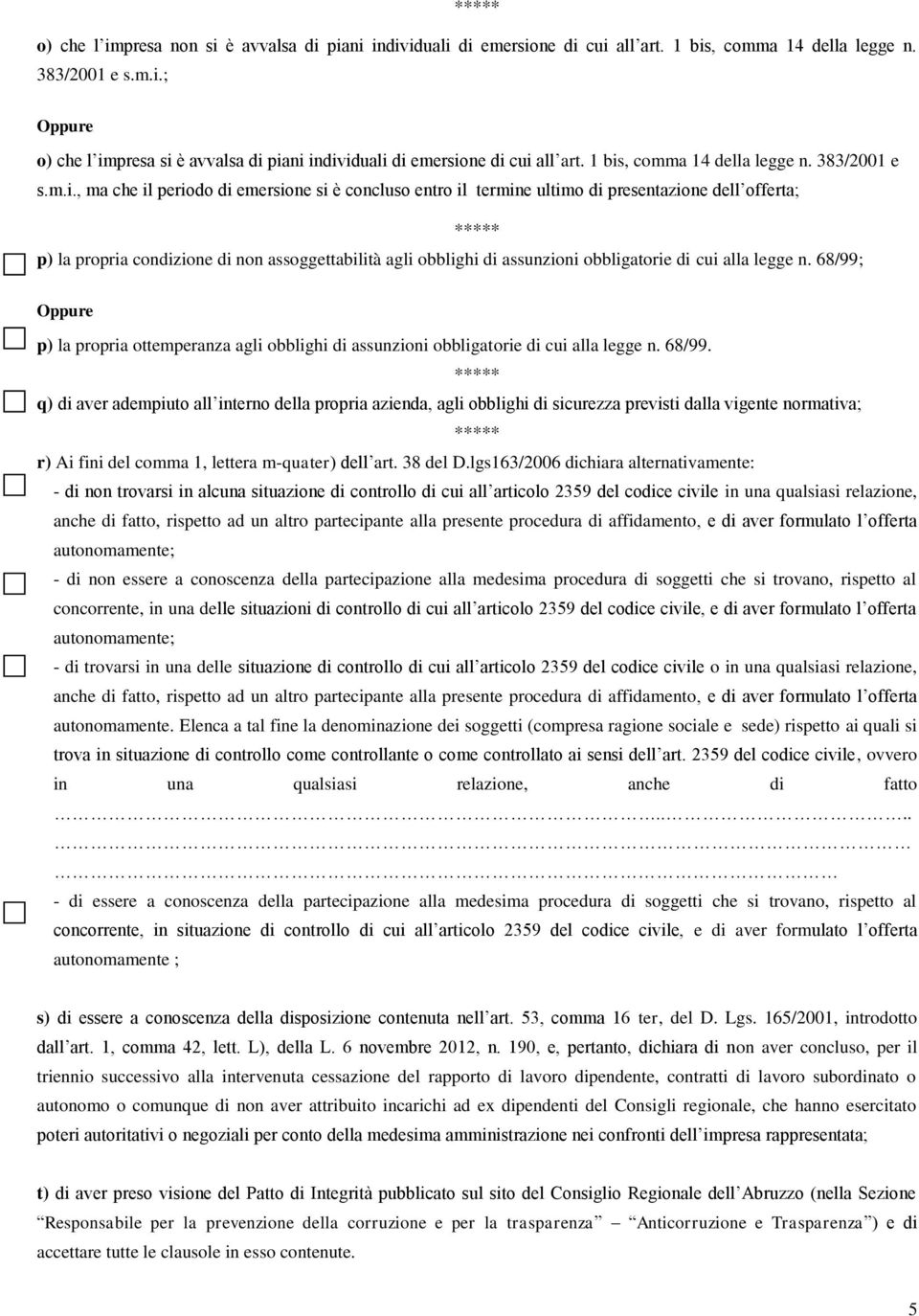 agli obblighi di assunzioni obbligatorie di cui alla legge n. 68/99;