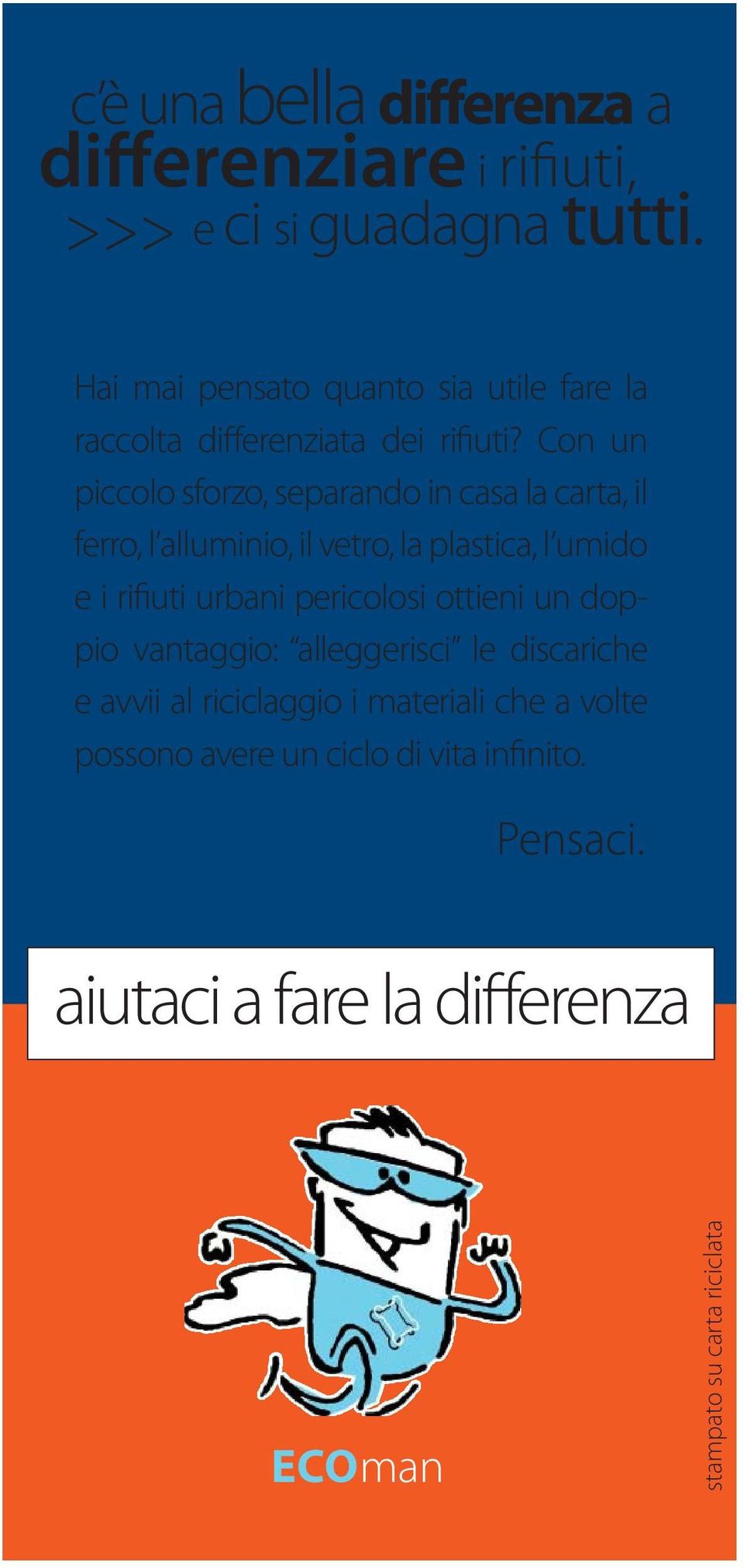 Con un piccolo sforzo, separando in casa la carta, il ferro, l alluminio, il vetro, la plastica, l umido e i rifiuti urbani