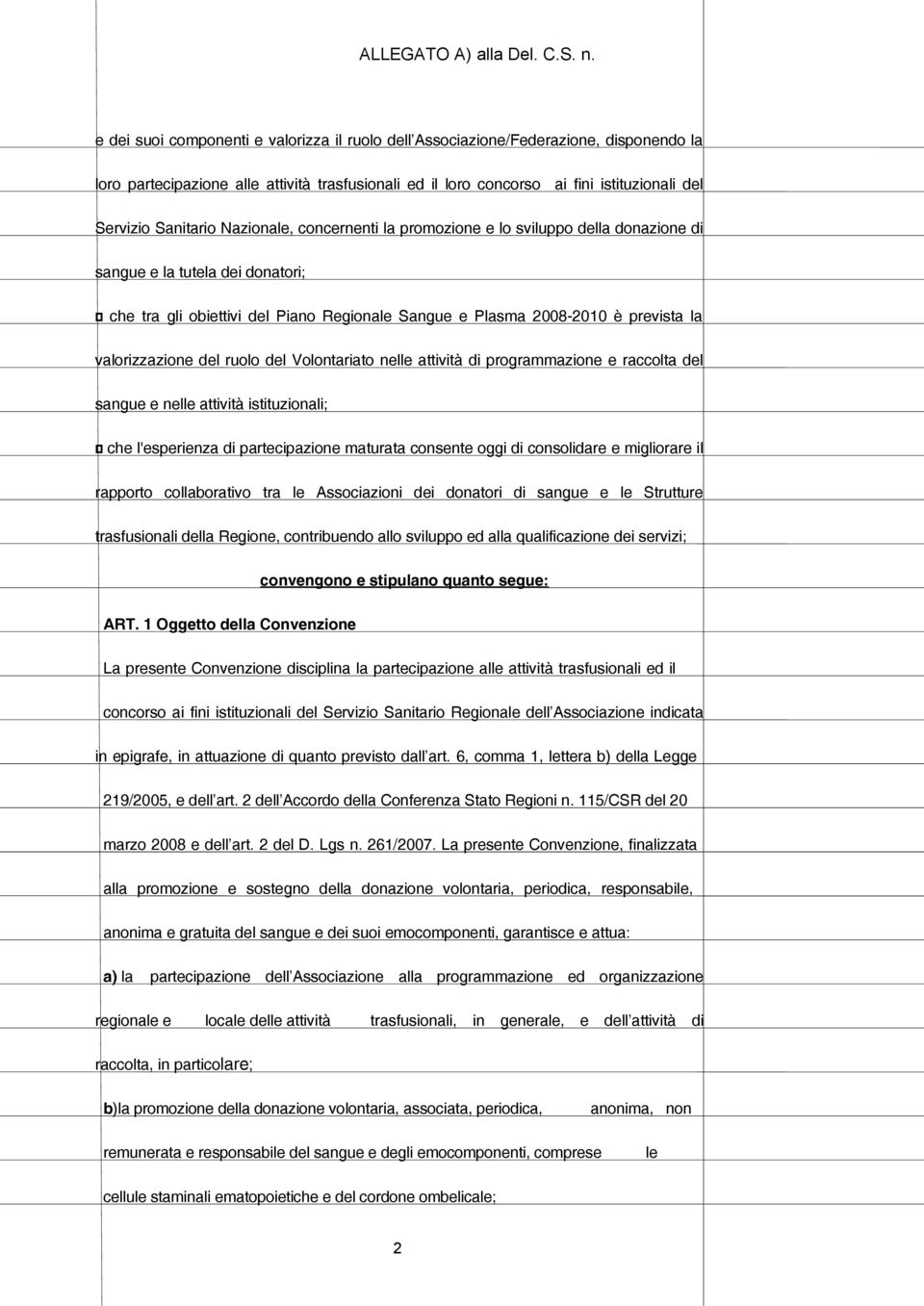 valorizzazione del ruolo del Volontariato nelle attività di programmazione e raccolta del sangue e nelle attività istituzionali; che l'esperienza di partecipazione maturata consente oggi di