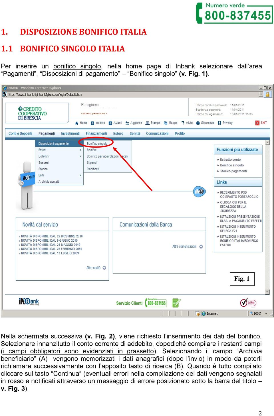 Selezionare innanzitutto il conto corrente di addebito, dopodiché compilare i restanti campi (i campi obbligatori sono evidenziati in grassetto).