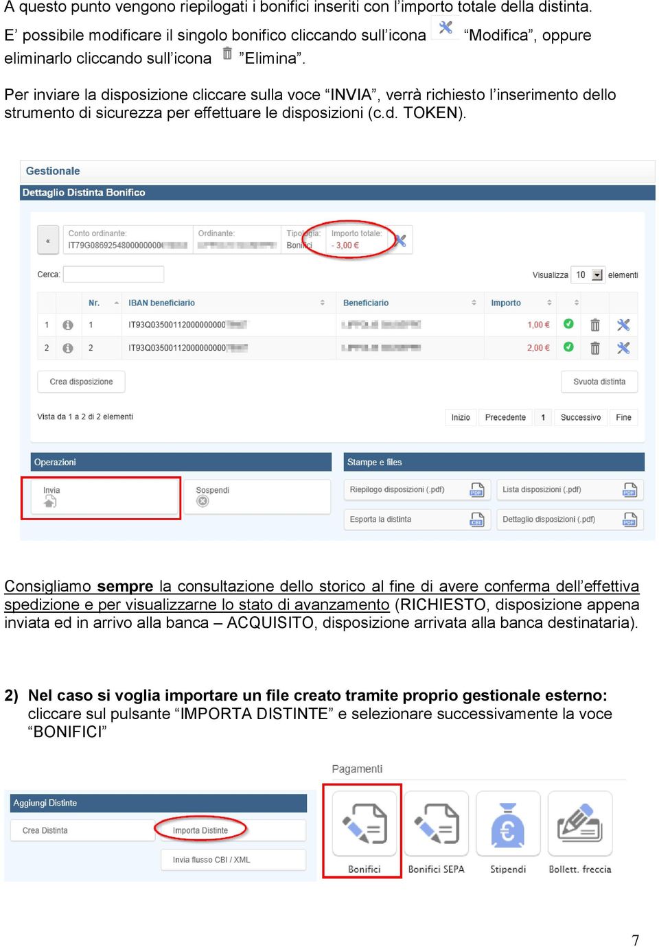 Per inviare la disposizione cliccare sulla voce INVIA, verrà richiesto l inserimento dello strumento di sicurezza per effettuare le disposizioni (c.d. TOKEN).