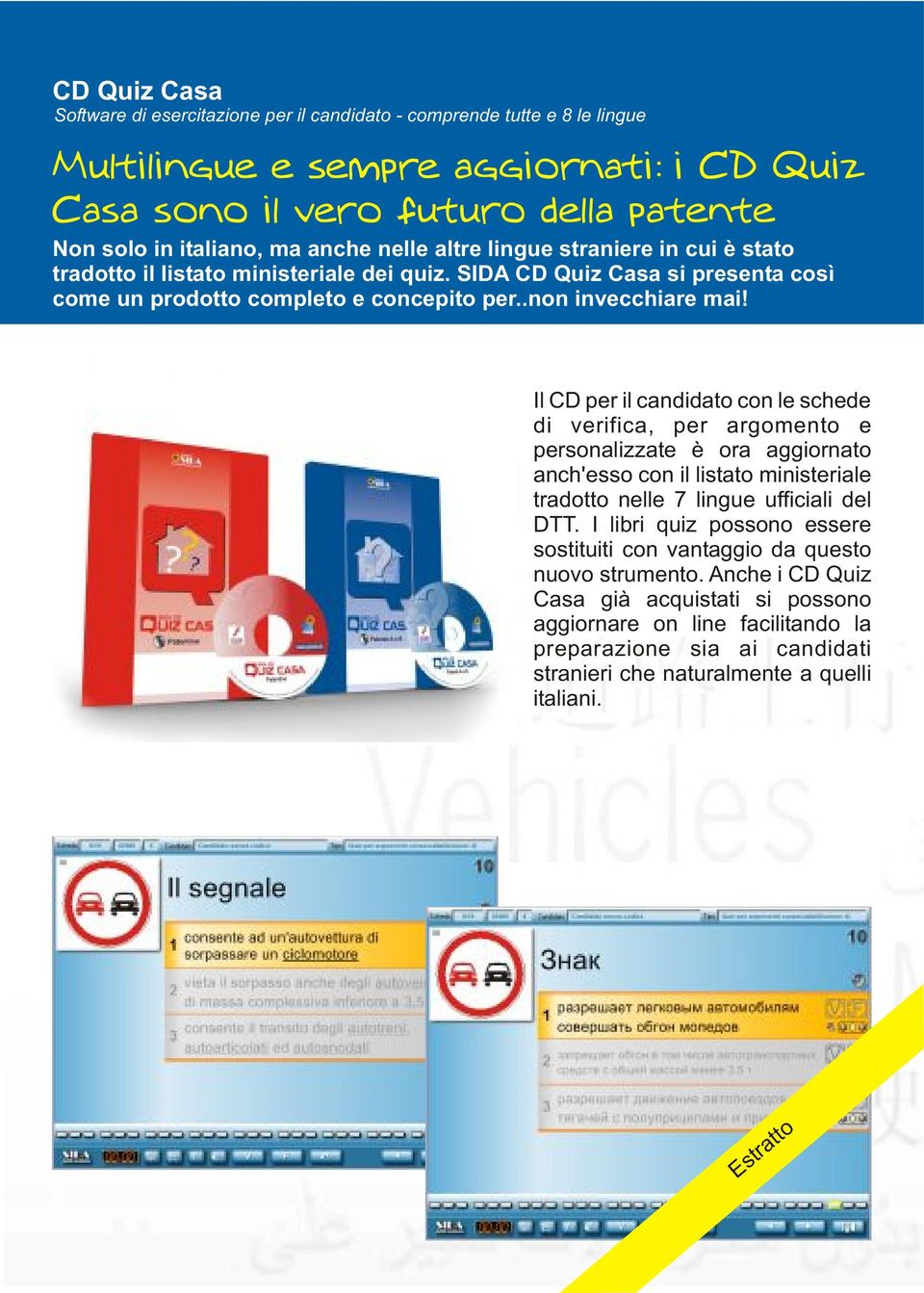 Il CD per il candidato con le schede di verifica, per argomento e personalizzate è ora aggiornato anch'esso con il listato ministeriale tradotto nelle 7 lingue ufficiali del DTT.