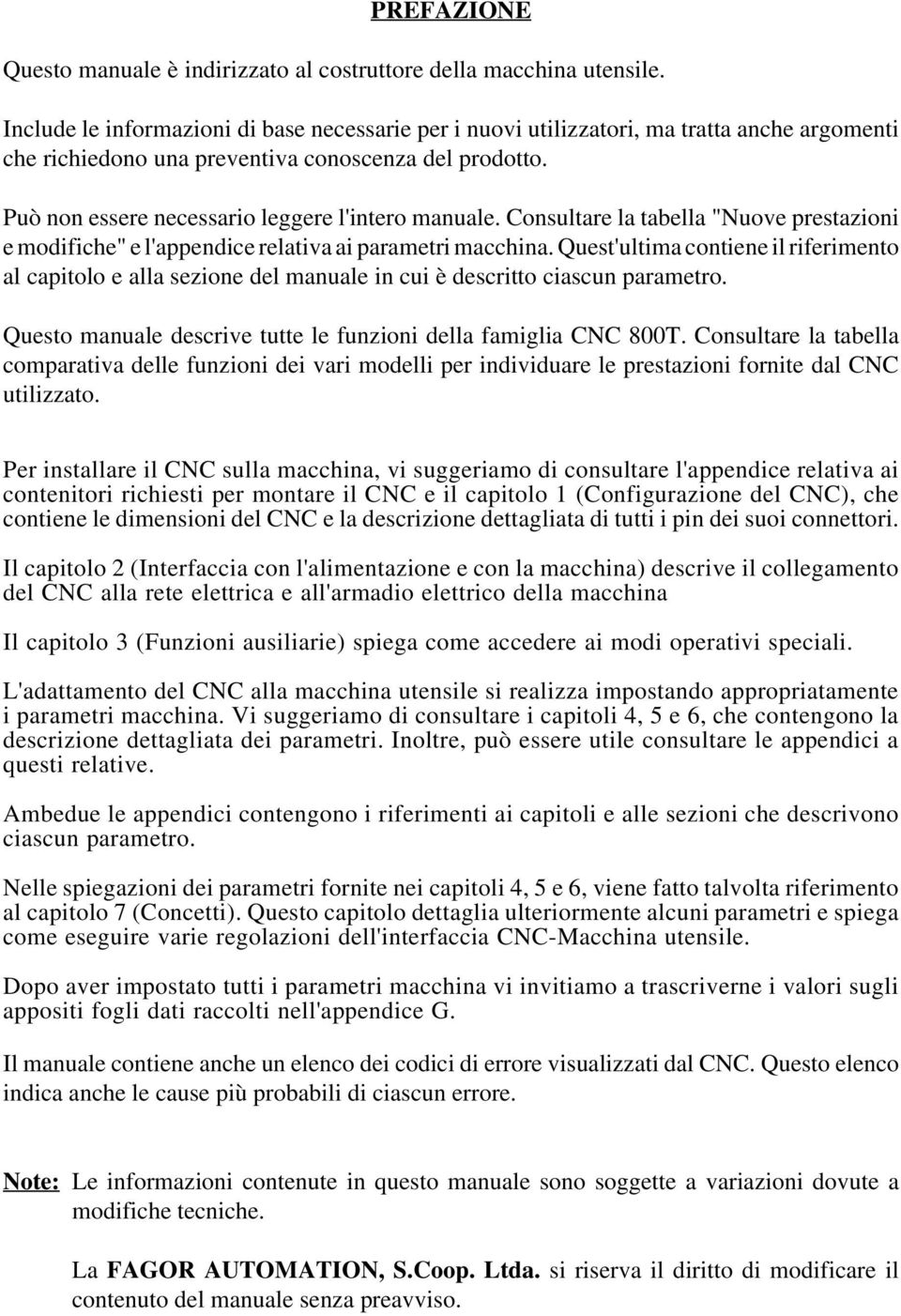 Può non essere necessario leggere l'intero manuale. Consultare la tabella "Nuove prestazioni e modifiche" e l'appendice relativa ai parametri macchina.