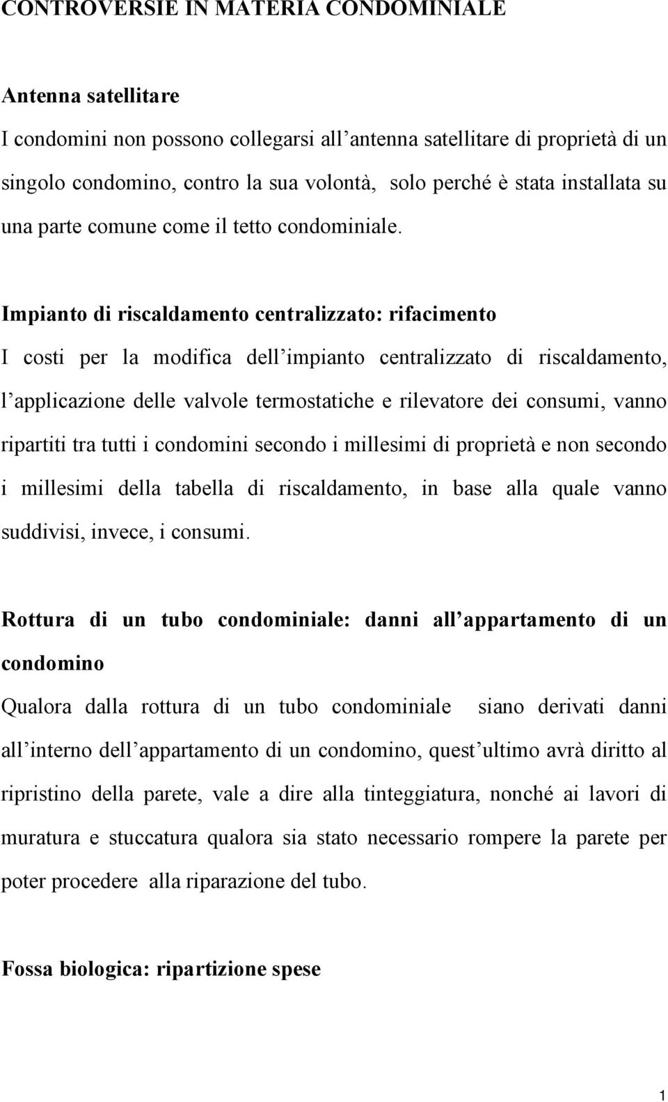 Impianto di riscaldamento centralizzato: rifacimento I costi per la modifica dell impianto centralizzato di riscaldamento, l applicazione delle valvole termostatiche e rilevatore dei consumi, vanno