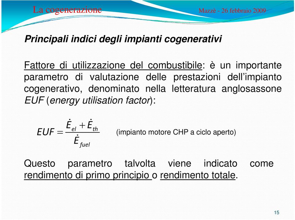 letteratura anglosassone EUF (energy utilisation factor): EUF Eel + Eth = E fuel (impianto motore CHP