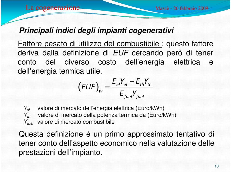 EUF = EY + EY ( ) el el th th w EfuelYfuel Y el valore di mercato dell energia energia elettrica (Euro/kWh) Y th valore di mercato della potenza