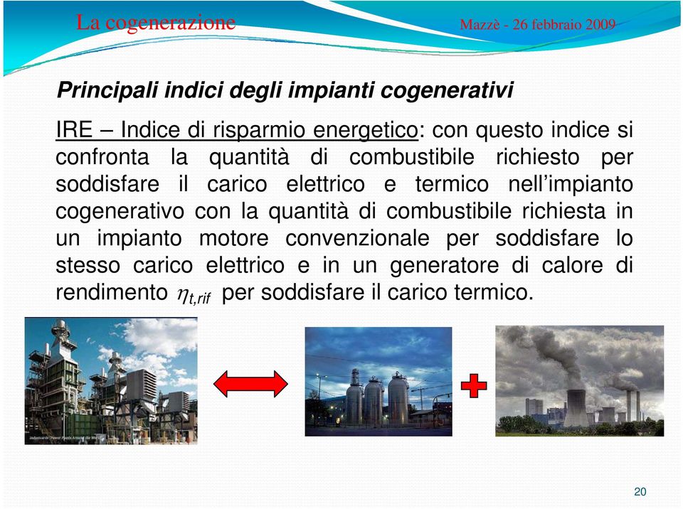 cogenerativo con la quantità di combustibile richiesta in un impianto motore convenzionale per soddisfare