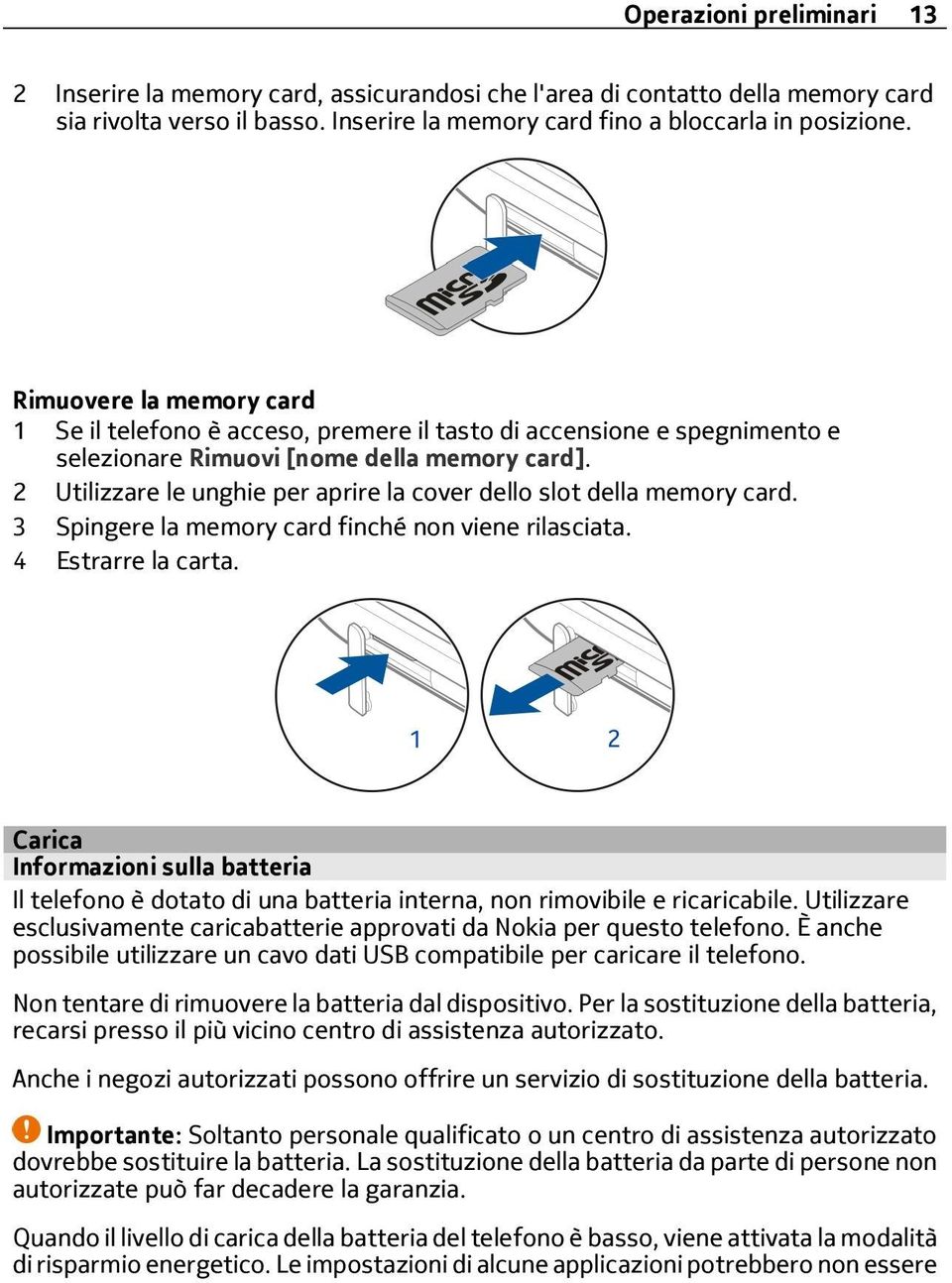 2 Utilizzare le unghie per aprire la cover dello slot della memory card. 3 Spingere la memory card finché non viene rilasciata. 4 Estrarre la carta.