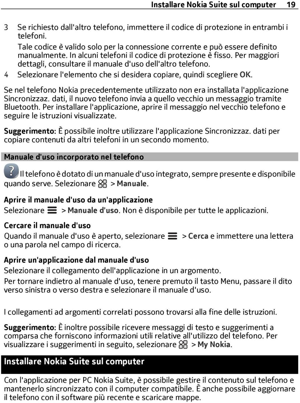 Per maggiori dettagli, consultare il manuale d'uso dell'altro telefono. 4 l'elemento che si desidera copiare, quindi scegliere OK.