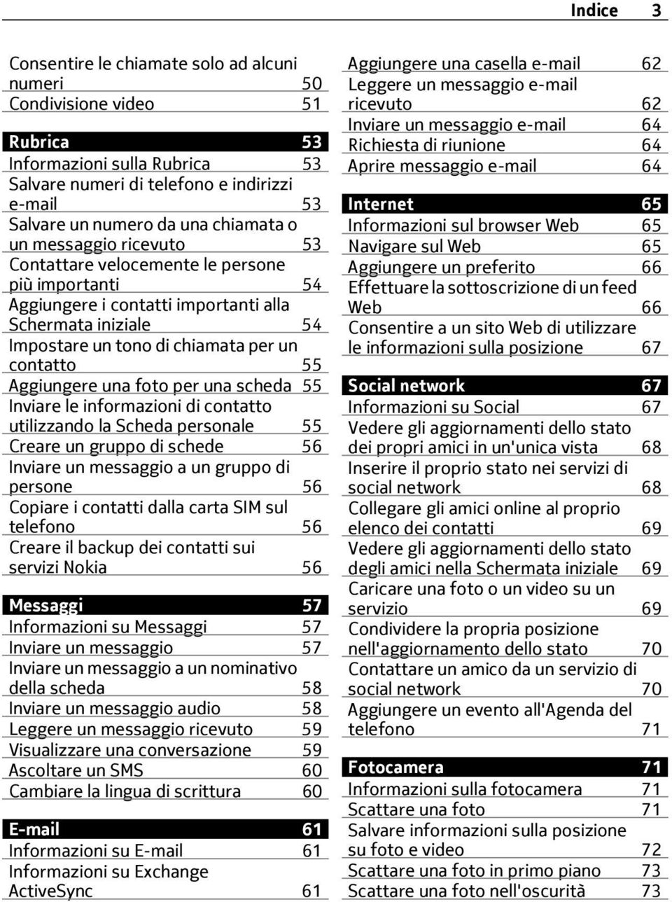 Aggiungere una foto per una scheda 55 Inviare le informazioni di contatto utilizzando la Scheda personale 55 Creare un gruppo di schede 56 Inviare un messaggio a un gruppo di persone 56 Copiare i