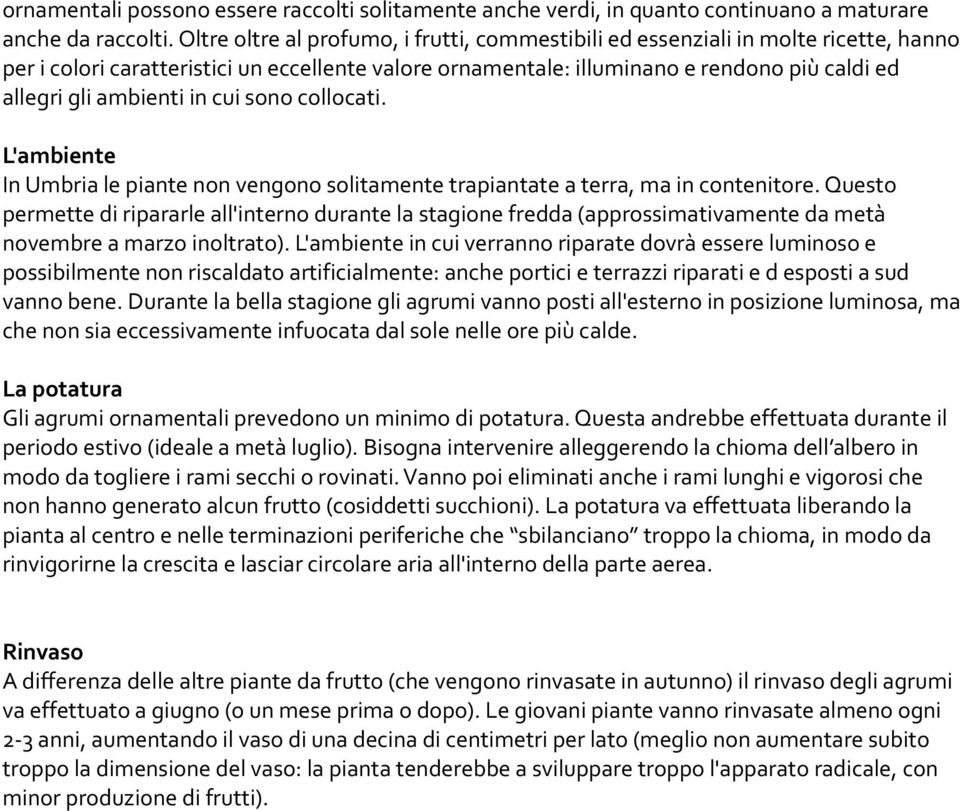 ambienti in cui sono collocati. L'ambiente In Umbria le piante non vengono solitamente trapiantate a terra, ma in contenitore.