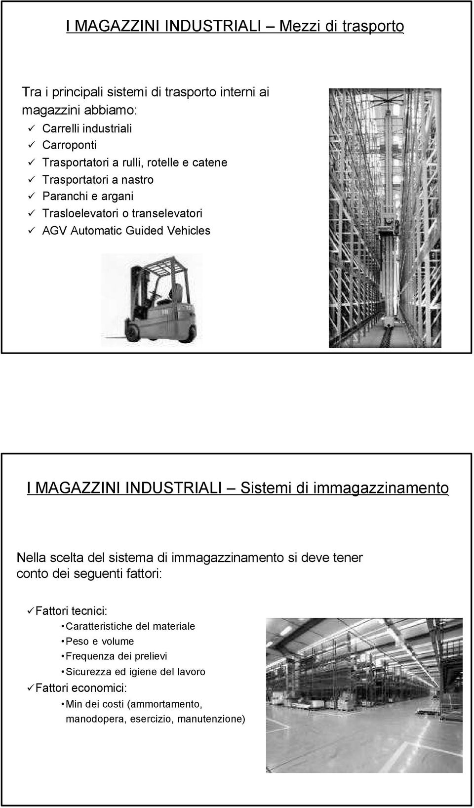 MAGAZZINI INDUSTRIALI Sistemi di immagazzinamento Nella scelta del sistema di immagazzinamento si deve tener conto dei seguenti fattori: üfattori tecnici: