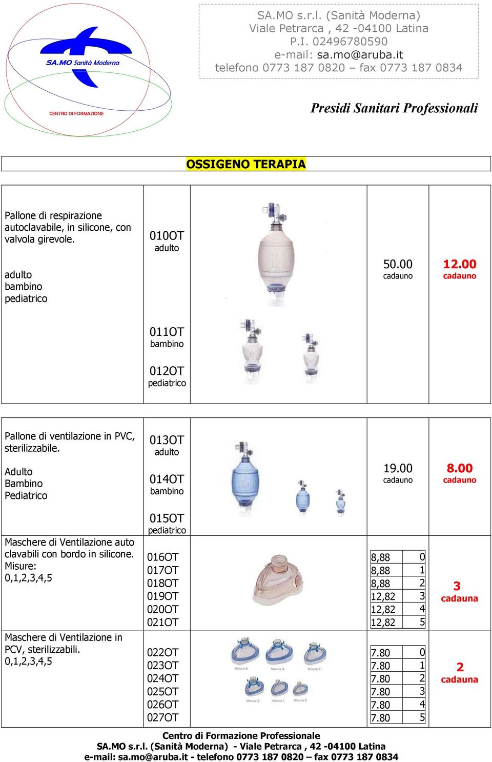 00 cadauno Maschere di Ventilazione auto clavabili con bordo in silicone. Misure: 0,1,2,3,4,5 Maschere di Ventilazione in PCV, sterilizzabili.